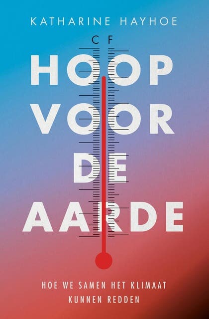 Hoop voor de aarde: Hoe we samen het klimaat kunnen redden