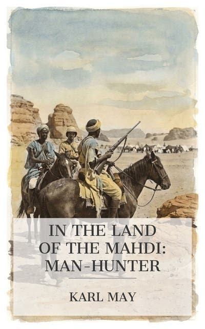 In the Land of the Mahdi: Man-Hunter: Adventure Classic of Frontier Pursuit, Conflict, and Exploration – omslag til lydbogen af Karl May