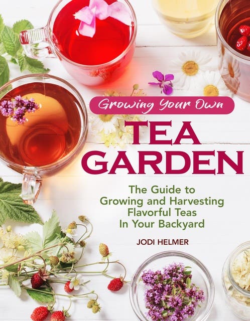 Growing Your Own Tea Garden: The Guide to Growing and Harvesting Flavorful Teas in Your Backyard – omslag til lydbogen af Jodi Helmer
