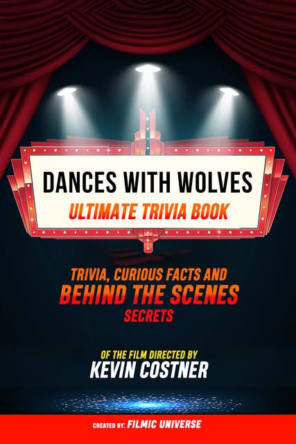 Dances With Wolves - Ultimate Trivia Book: Trivia, Curious Facts And Behind The Scenes Secrets Of The Film Directed By Kevin Costner – omslag til lydbogen af Filmic Universe