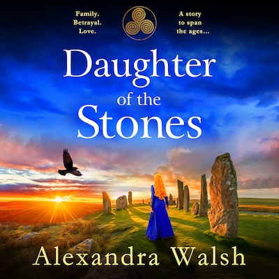 Daughter of the Stones - A BRAND NEW completely spellbinding and utterly enchanting timeslip novel from Alexandra Walsh 💫 (Unabridged)