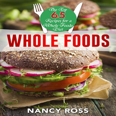 Whole Food: The Top 65 Recipes for a Whole Foods Diet – omslag til lydbogen af Nancy Ross