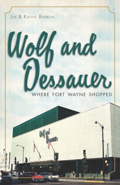 Wolf and Dessauer: Where Fort Wayne Shopped – omslag til lydbogen af Jim Barron, Kathie Barron
