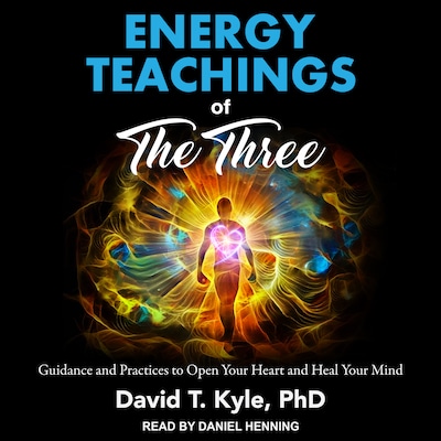 Energy Teachings of The Three – omslag til lydbogen af David T. Kyle, PhD