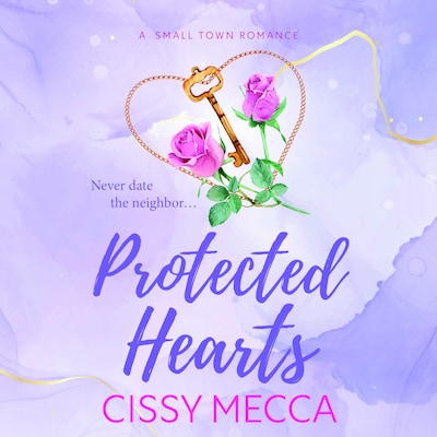 Protected Hearts - BRAND NEW friends to lovers small town romance about the one who got away from Cissy Mecca for 2025 (Unabridged) – omslag til lydbogen af Cissy Mecca