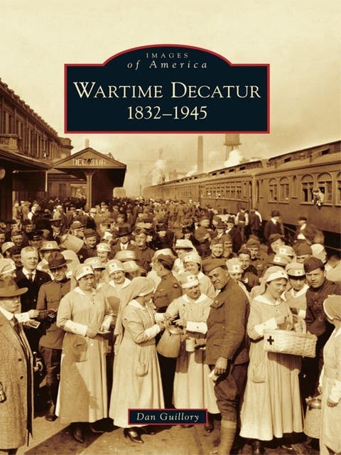 Wartime Decatur: 1832-1945 – omslag til lydbogen af Dan Guillory