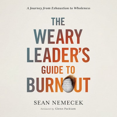 The Weary Leader’s Guide to Burnout