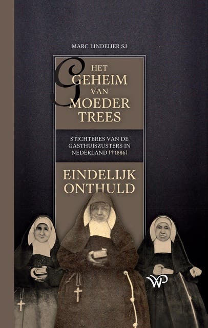 Het geheim van moeder Trees, stichteres van de gasthuiszusters in Nederland (†1886), eindelijk onthuld – omslag van het luisterboek van Marc Lindeijer
