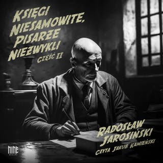 Księgi niesamowite, pisarze niezwykli. Część II – okładka audiobooka, autor Radosław Jarosiński
