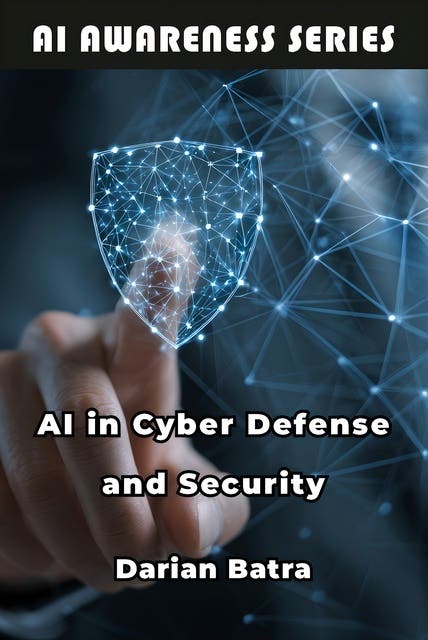 AI in Cyber Defense and Security: Using Artificial Intelligence to Detect, Defend, and Respond to Cyber Threats – omslag til lydbogen af Darian Batra