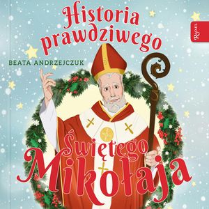 Historia prawdziwego Świętego Mikołaja – okładka audiobooka, autor Beata Andrzejczuk