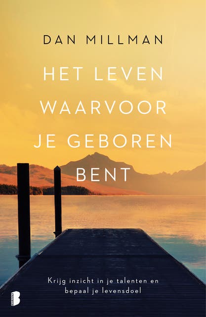 Het leven waarvoor je geboren bent: Krijg inzicht in je talenten en bepaal je levensdoel