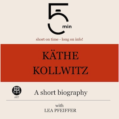 Käthe Kollwitz: A short biography – omslag til lydbogen af 5 Minutes, 5 Minute Biographies, Lea Pfeiffer