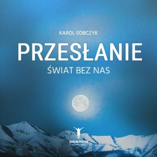 Przesłanie. Świat bez nas – okładka audiobooka, autor Karol Sobczyk