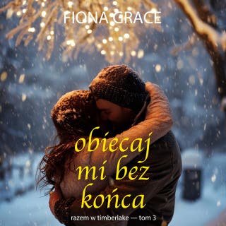 Obiecaj mi bez końca (Razem w Timberlake — Tom 3) – okładka audiobooka, autor Fiona Grace