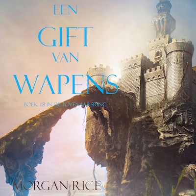 Een Gift Van Wapens (Boek #8 In De Tovenaarsring)