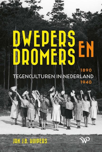 Dwepers en dromers: Tegenculturen in Nederland 1890-1940