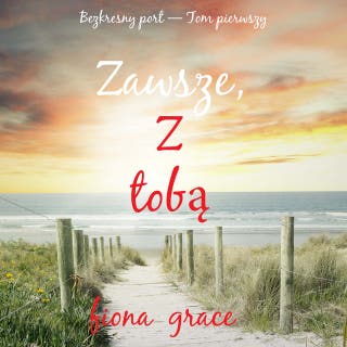 Zawsze Z tobą (Bezkresny port — Tom pierwszy) – okładka audiobooka, autor Fiona Grace
