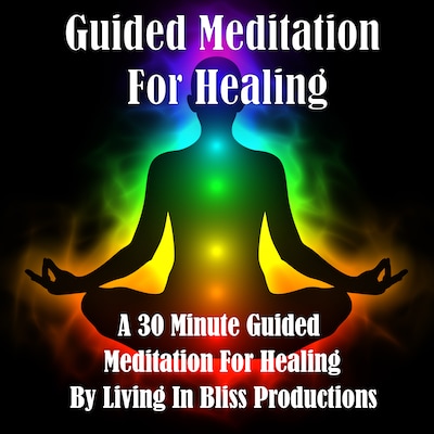 Guided Meditation For Healing: A 30 Minute Guided Meditation For Healing