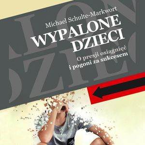 Wypalone dzieci. O presji osiągnięć i pogoni za sukcesem – okładka audiobooka, autor Michael Schulte-Markwort