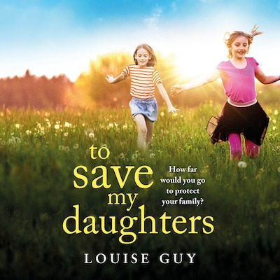 To Save My Daughters - A BRAND NEW utterly unforgettable, heart-wrenching read from Louise Guy for 2025 (Unabridged) – omslag til lydbogen af Louise Guy