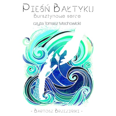 Pieśń Bałtyku - Bursztynowe serce – okładka audiobooka, autor Bartosz Brzeziński