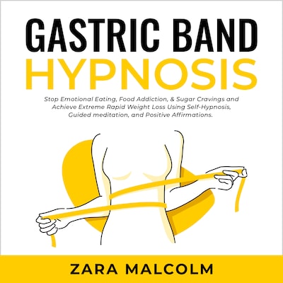 Gastric Band Hypnosis: Stop Emotional Eating, Food Addiction, & Sugar Cravings and Achieve Extreme Rapid Weight Loss Using Self-Hypnosis, Guided Meditation, and Positive Affirmations.