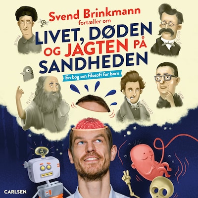 Svend Brinkmann fortæller om livet, døden og jagten på sandheden - En bog om filosofi til børn – omslag til lydbogen af Svend Brinkmann, Thomas Brunstrøm
