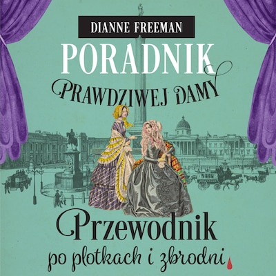 Poradnik prawdziwej damy. Przewodnik po plotkach i zbrodni – okładka audiobooka, autor Dianne Freeman