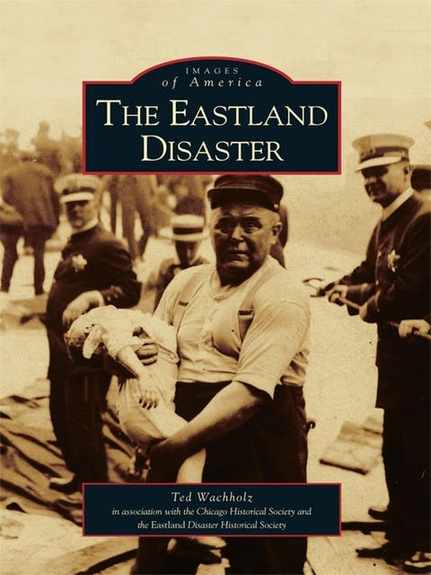 The Eastland Disaster – omslag til lydbogen af Chicago Historical Society, Ted Wachholz, Land Disaster Historical Society