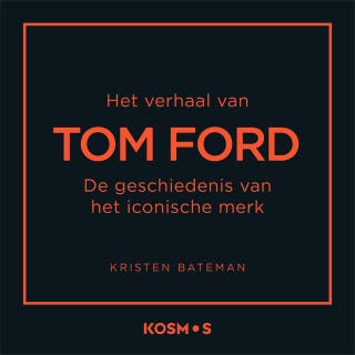 Het verhaal van Tom Ford: De geschiedenis van het iconische merk – omslag van het luisterboek van Kristen Bateman