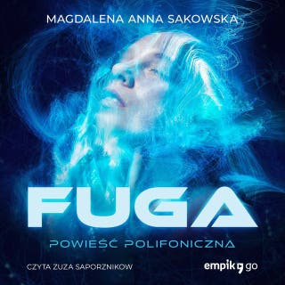 Fuga. Powieść Polifoniczna – okładka audiobooka, autor Magdalena Anna Sakowska