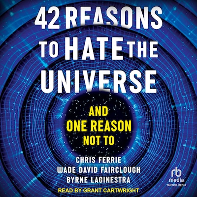 42 Reasons to Hate the Universe – omslag til lydbogen af Chris Ferrie, Wade David Fairclough, Byrne Laginestra