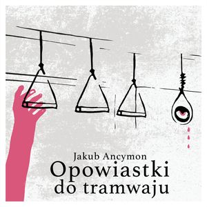 Opowiastki do tramwaju – okładka audiobooka, autor Jakub Ancymon