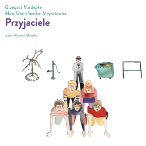 Przyjaciele – okładka audiobooka, autor Grzegorz Kasdepke, Mira Stanisławska-Meysztowicz