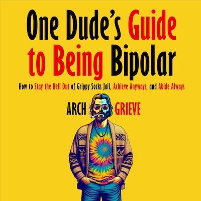 One Dude's Guide to Being Bipolar – omslag van het luisterboek van Arch Grieve