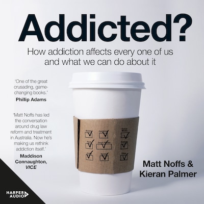 Addicted?: How Addiction Affects Every One of Us and What We Can Do About It – omslag van het luisterboek van Matt Noffs