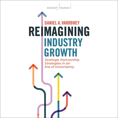 Reimagining Industry Growth – omslag til lydbogen af Daniel A. Varroney