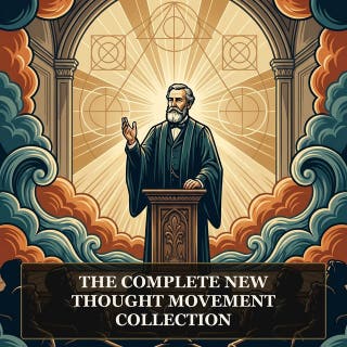 The Complete New Thought Movement Collection: In Tune with the Infinite, The Game of Life and How to Play It, The Power of Your Subconscious Mind, The Edinburgh Lectures on Mental Science and the Founding Voices of New Thought