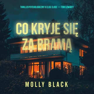 Co kryje się za bramą (Thriller psychologiczny o Elise Close — Tom czwarty) – okładka audiobooka, autor Molly Black