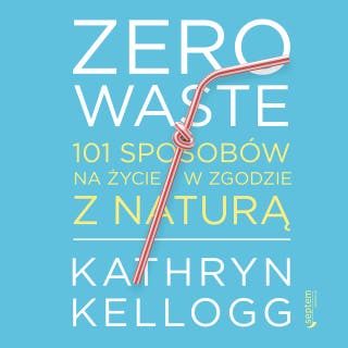 Zero waste. 101 sposobów na życie w zgodzie z naturą – okładka audiobooka, autor Kathryn Kellogg