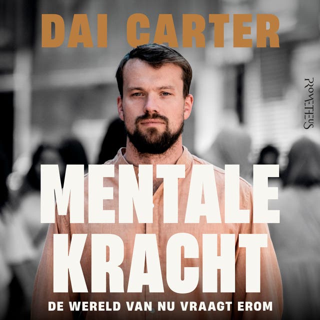 Mentale kracht: De wereld van nu vraagt erom – omslag van het luisterboek van Dai Carter