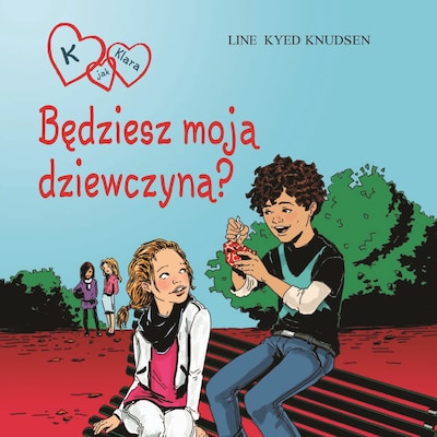 K jak Klara 2 - Będziesz moją dziewczyną? – okładka audiobooka, autor Line Kyed Knudsen