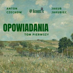 Opowiadania. Tom pierwszy. – okładka audiobooka, autor Anton Czechow