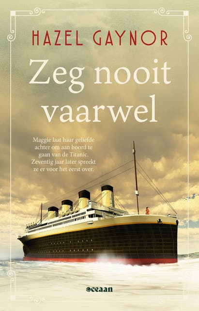 Zeg nooit vaarwel: Maggie laat haar geliefde achter om aan boord te gaan van de Titanic. Zeventig jaar later spreekt ze er voor het eerst over.