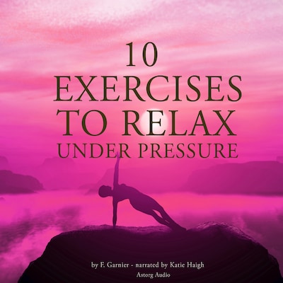 10 Exercises to Relax Under Pressure