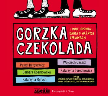 Gorzka czekolada i inne opowiadania o ważnych sprawach – okładka audiobooka, autor Paweł Beręsewicz, Katarzyna Ryrych, Wojciech Cesarz, Katarzyna Terechowicz, Barbara Kosmowska