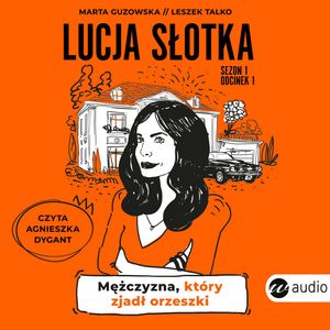 Lucja Słotka. Mężczyzna, który zjadł orzeszki – okładka audiobooka, autor Leszek Talko, Marta Guzowska