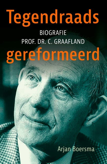 Tegendraads gereformeerd: Biografie prof. dr. C. Graafland – omslag van het luisterboek van Arjan Boersma