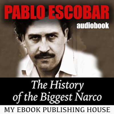 Pablo Escobar: The History of the Biggest Narco – omslag til lydbogen af My Ebook Publishing House